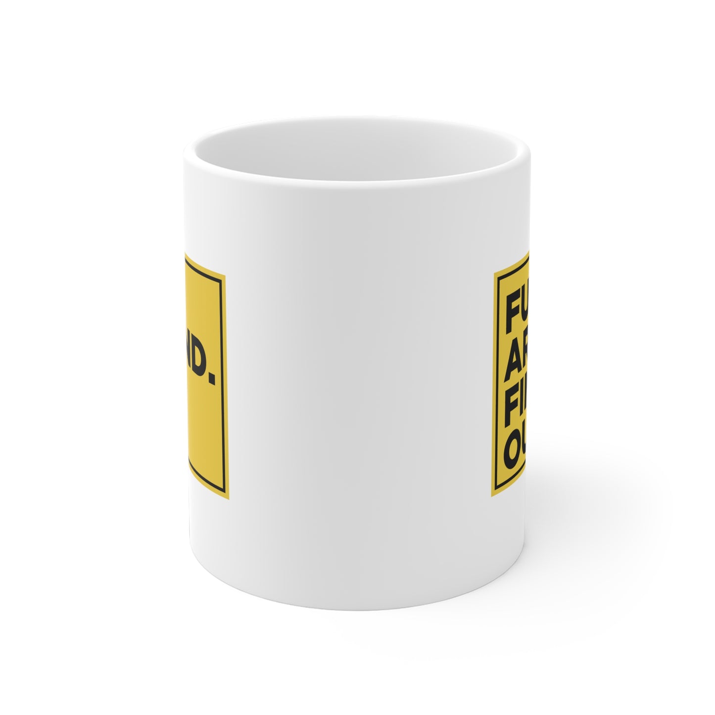 FUCK. AROUND. FIND. OUT. Mug Uncensored