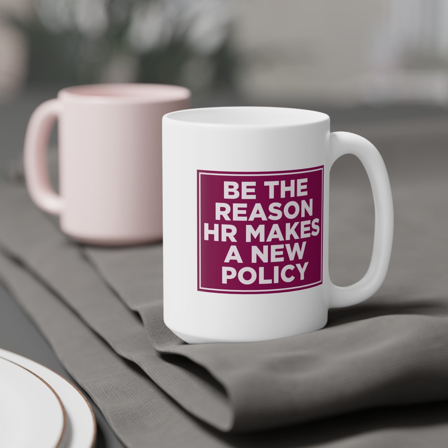 Be the Reason HR Makes a New Policy Mug