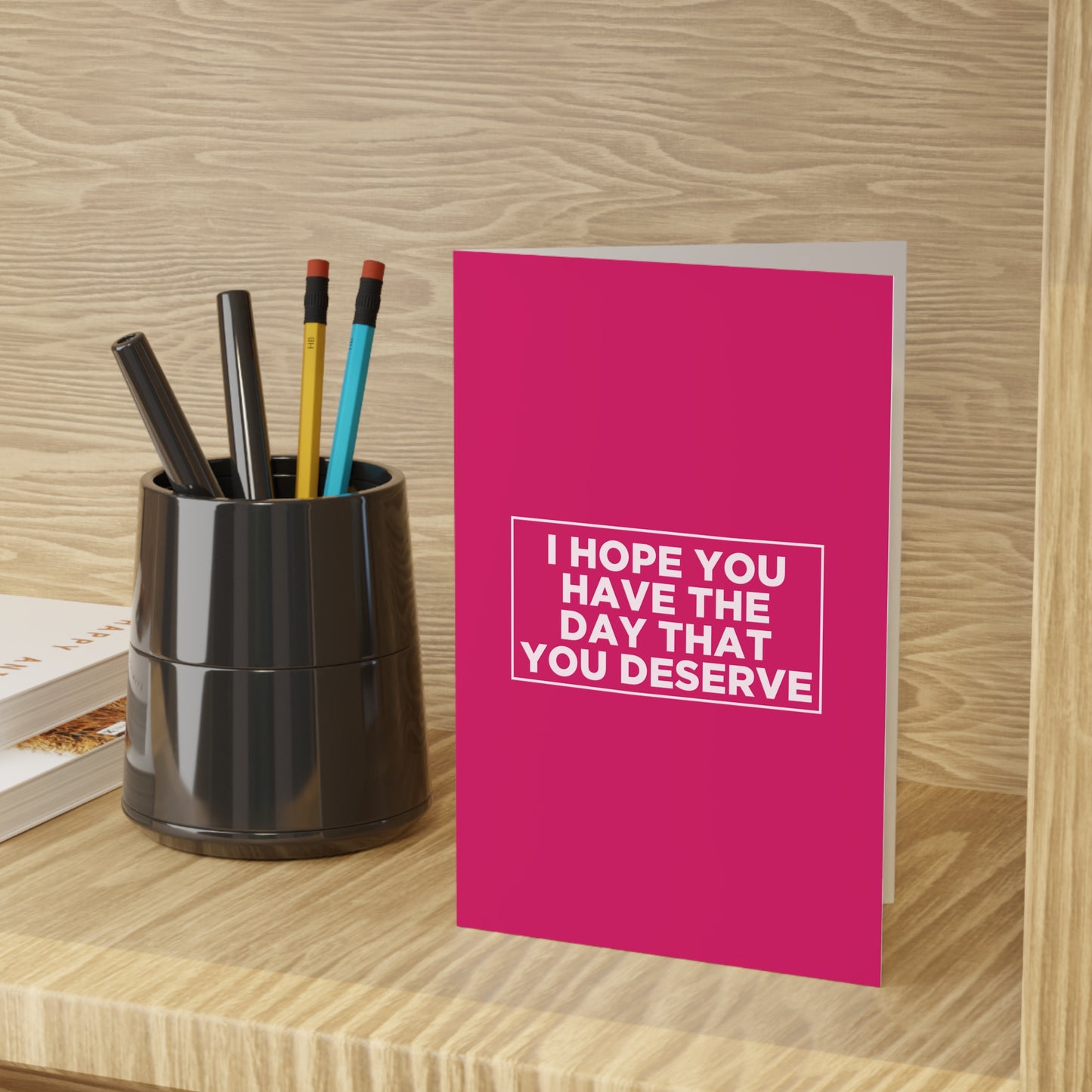 I Hope You Have The Day You Deserve Card