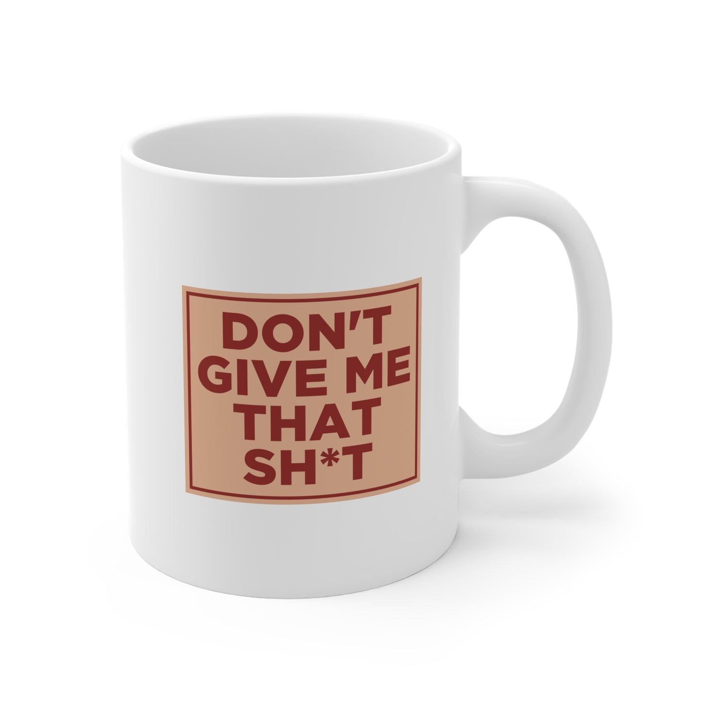 Don't Give Me That Shit Mug