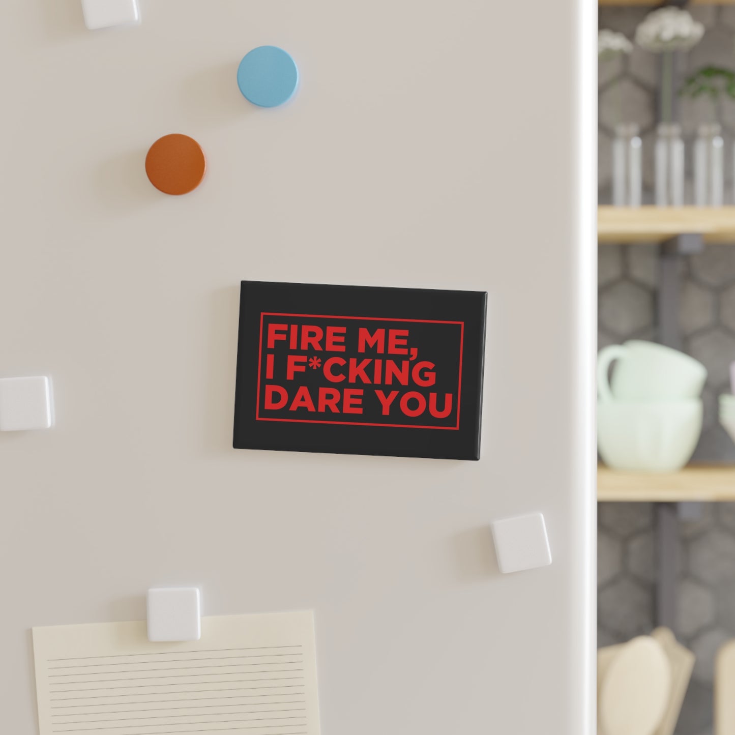 Fire Me, I F*cking Dare You Magnet