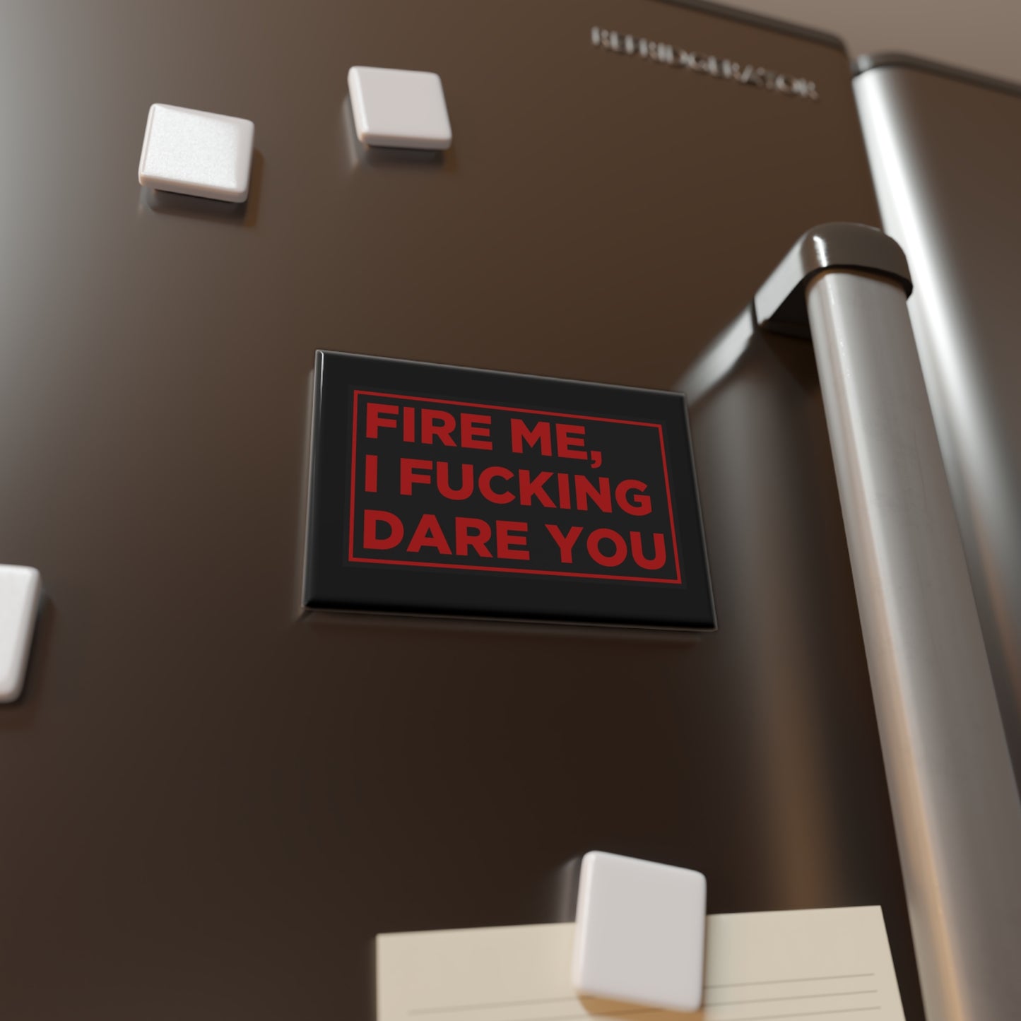 Fire Me, I F*cking Dare You Magnet Uncensored