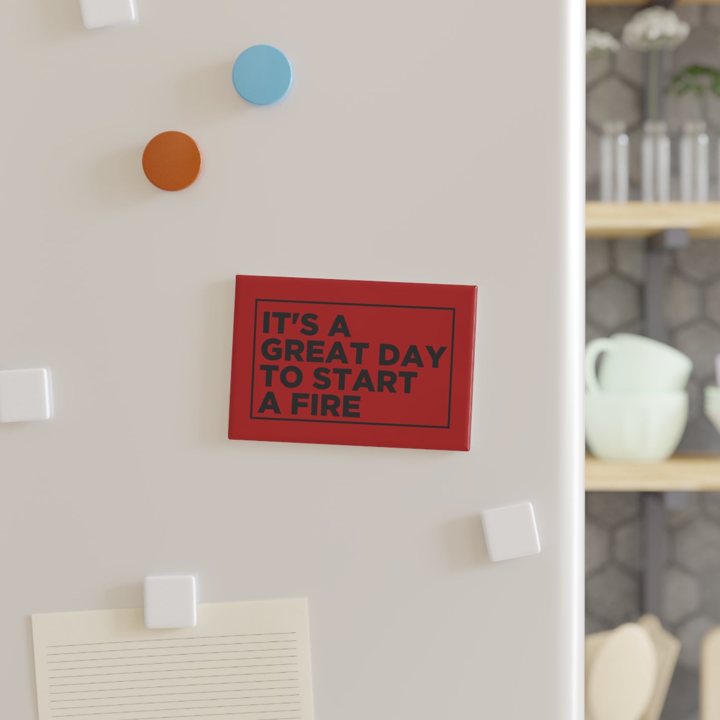 It's a Great Day To Start A Fire Magnet