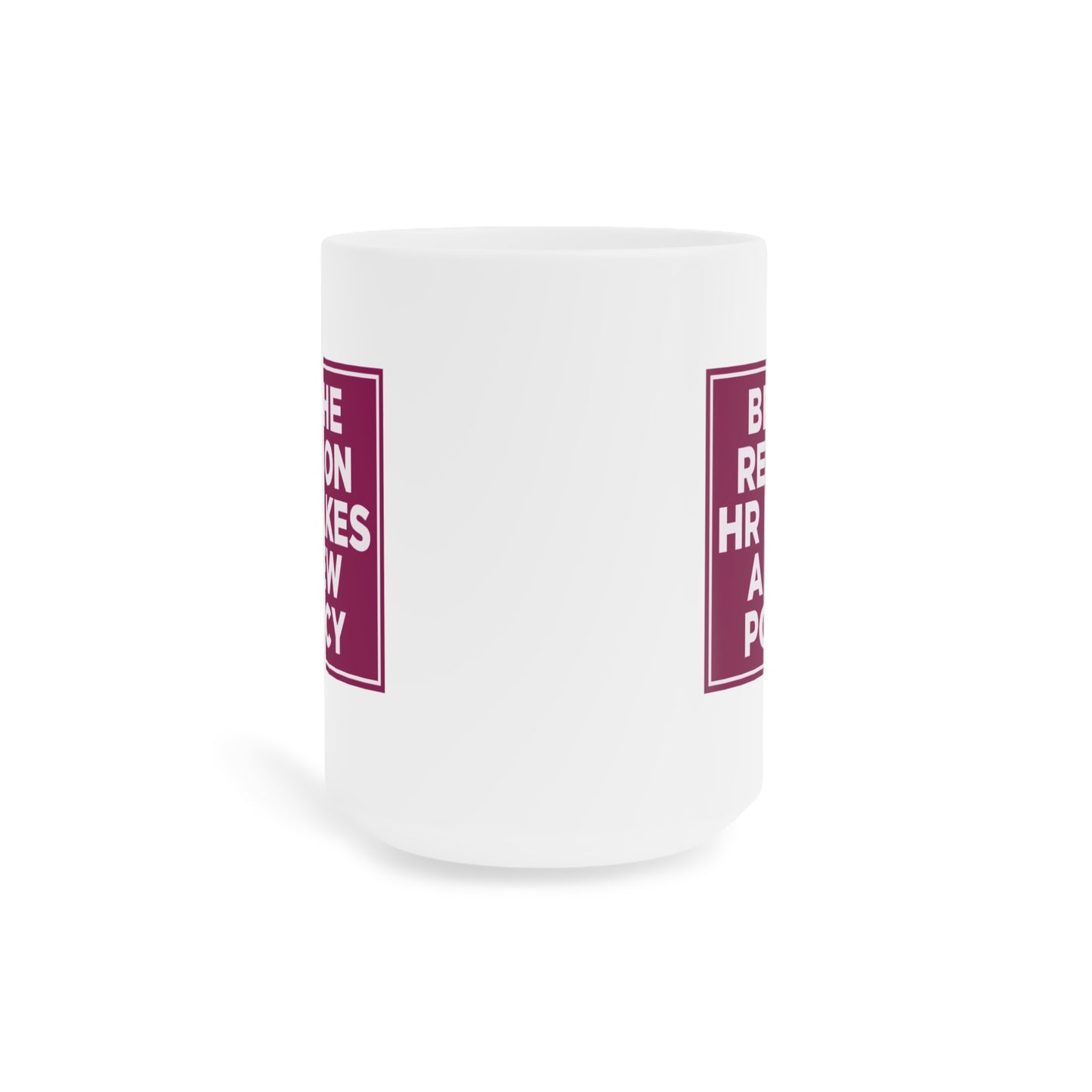 Be the Reason HR Makes a New Policy Mug