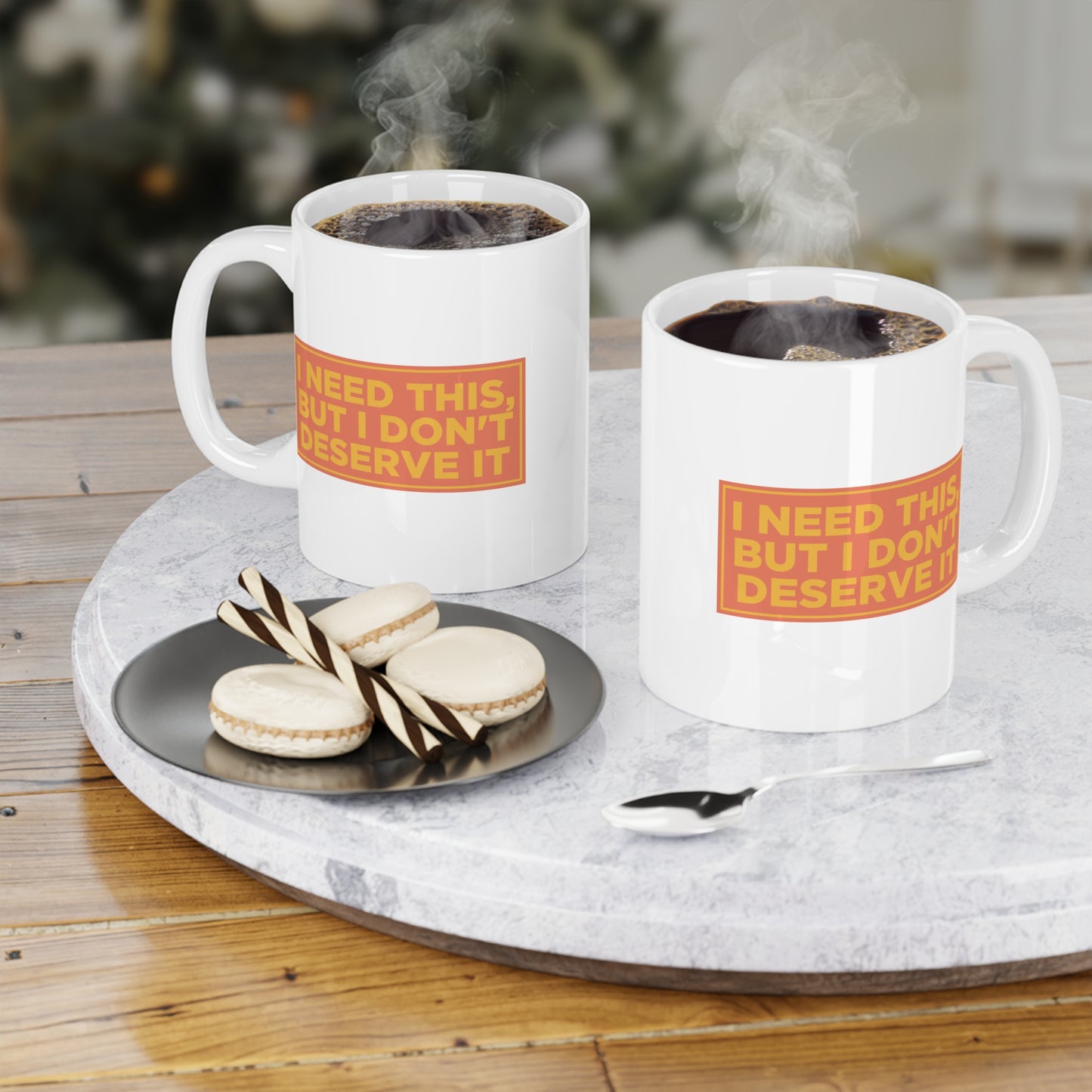 I Need This, But I Don't Deserve It Mug