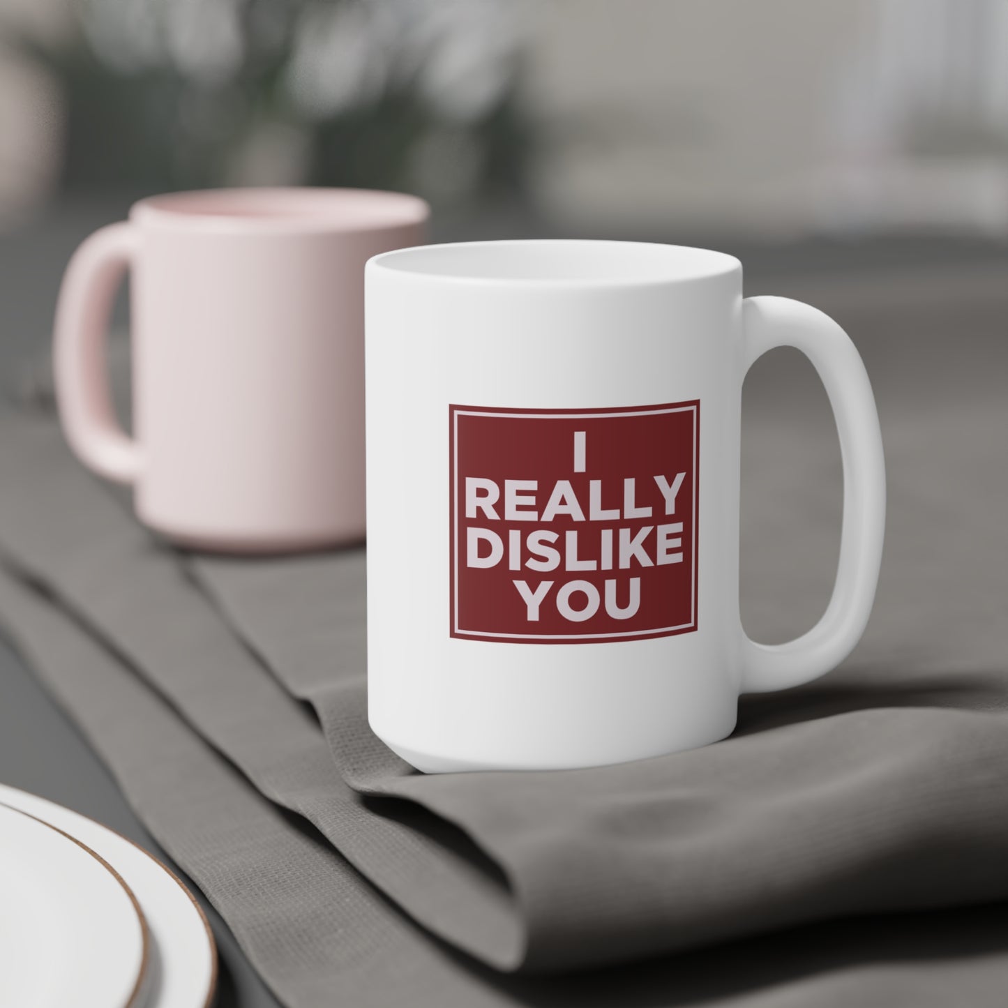 I Really Dislike You Mug