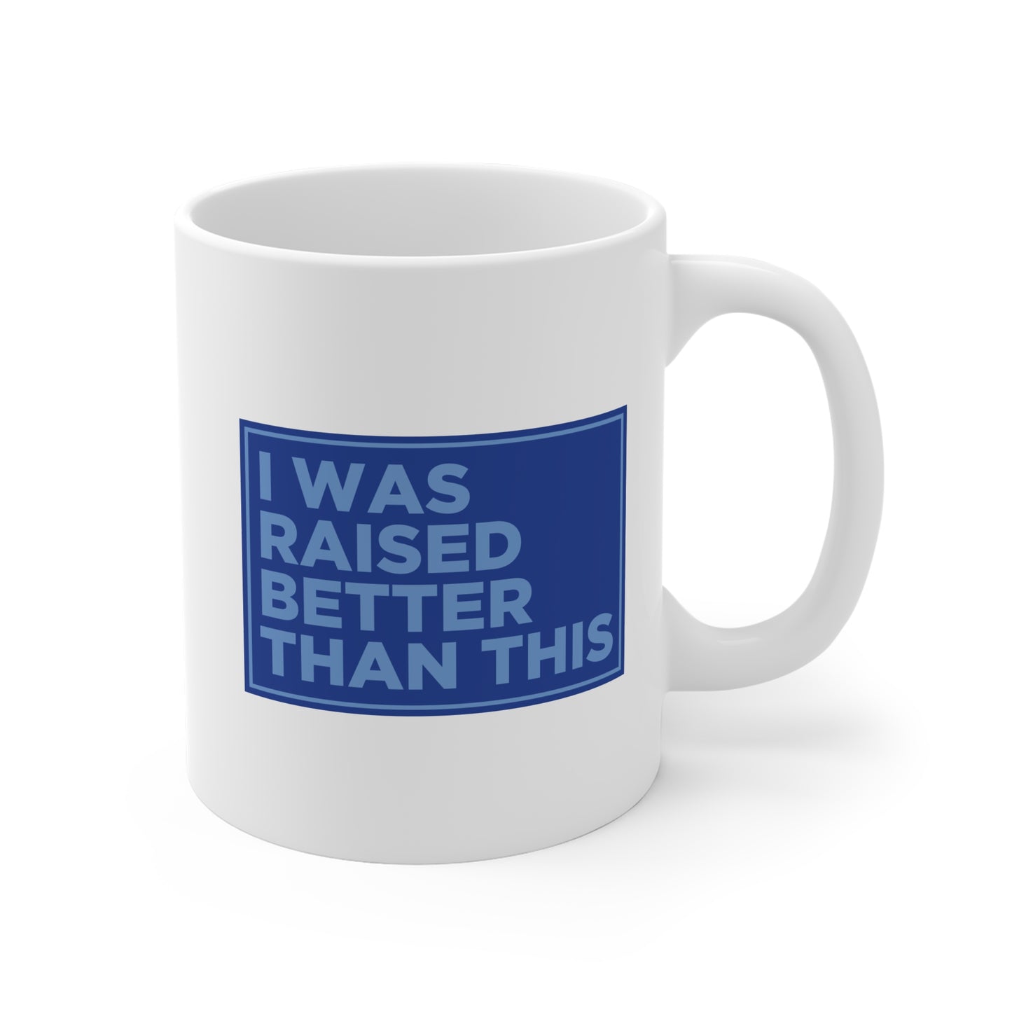 Raised Better Than This Mug