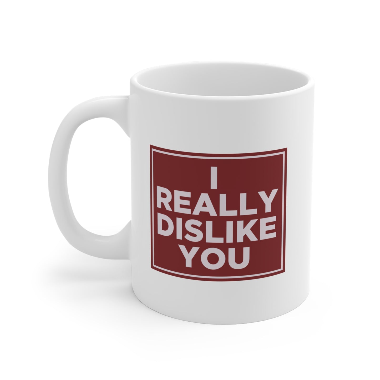 I Really Dislike You Mug