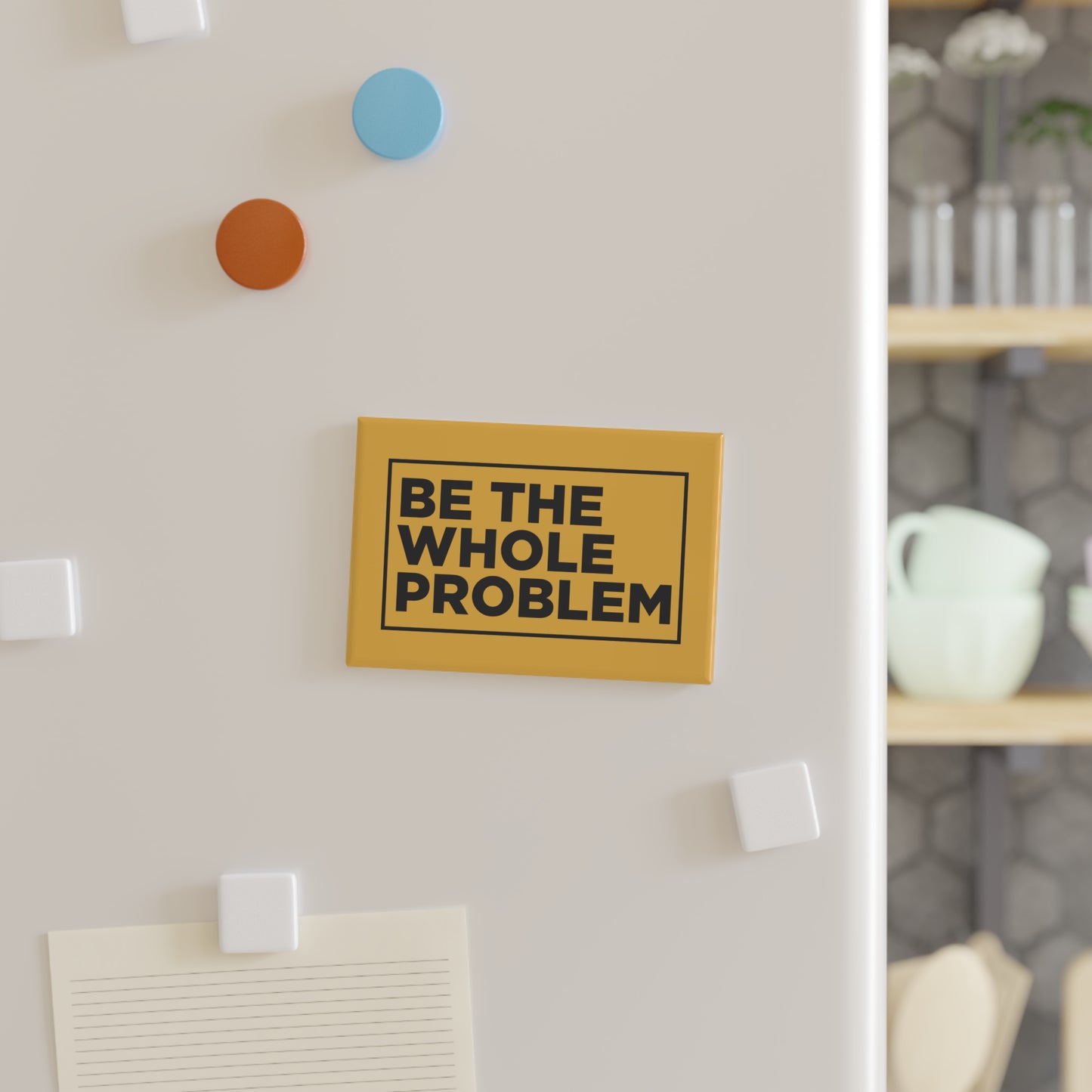 Be The Whole Problem Magnet