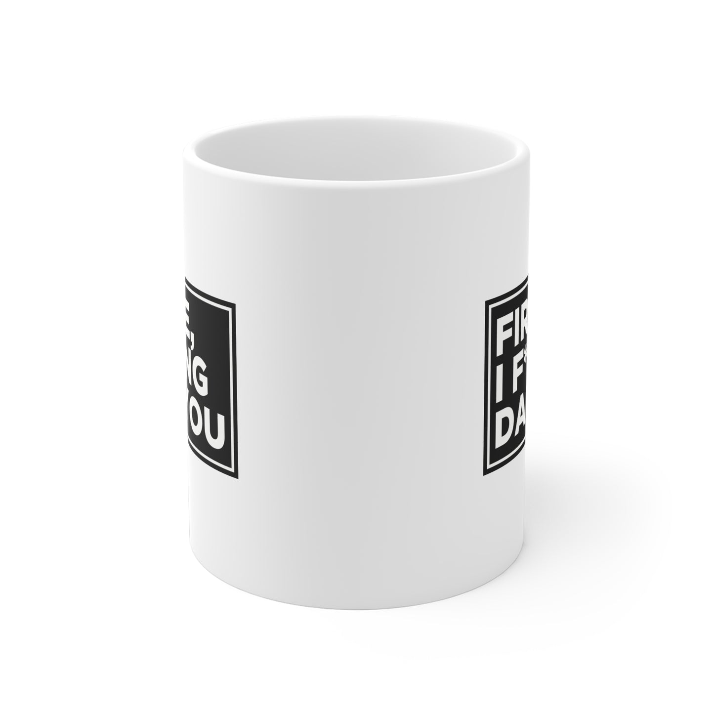 Fire Me, I F*cking Dare You Mug
