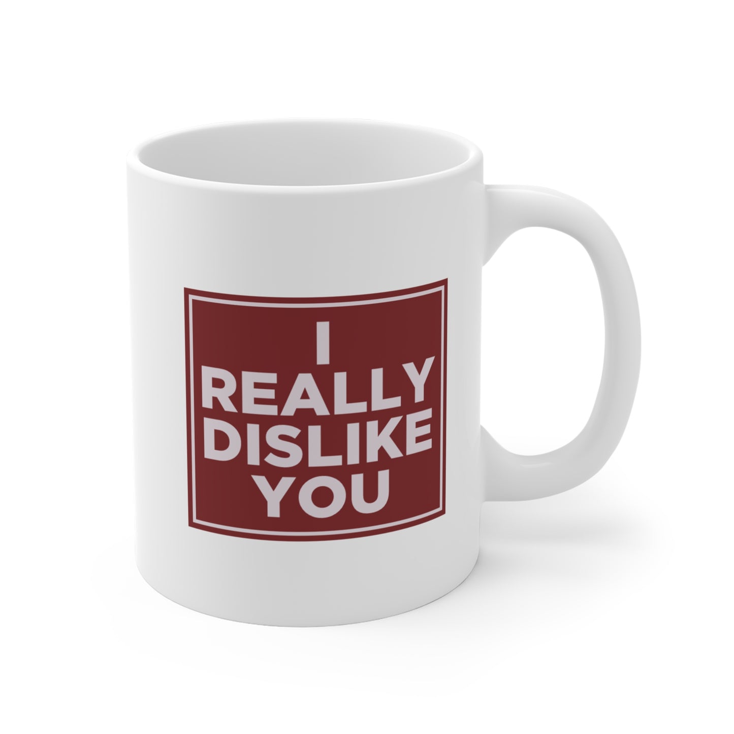 I Really Dislike You Mug