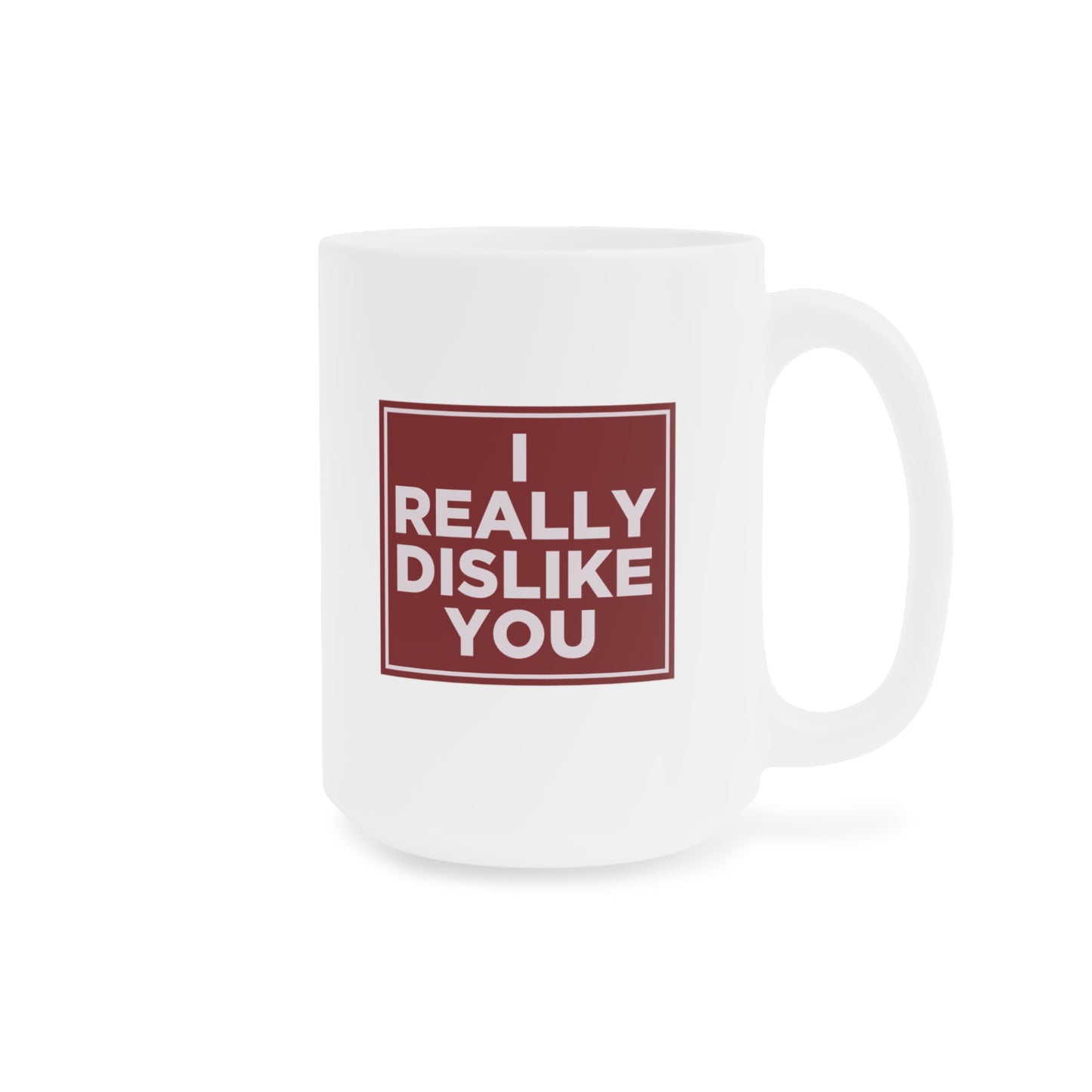 I Really Dislike You Mug