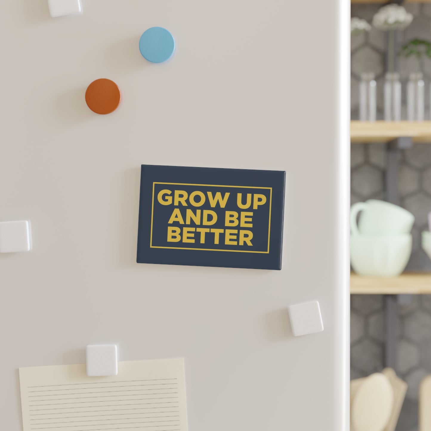Grow Up and Be Better - Magnet