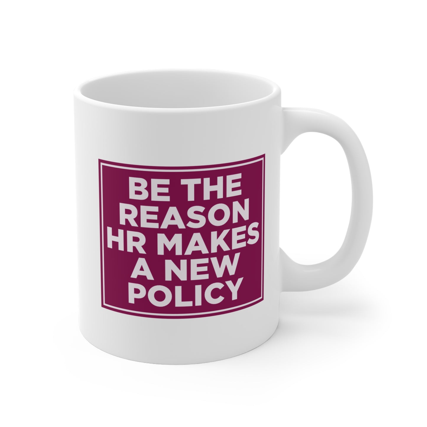Be the Reason HR Makes a New Policy Mug