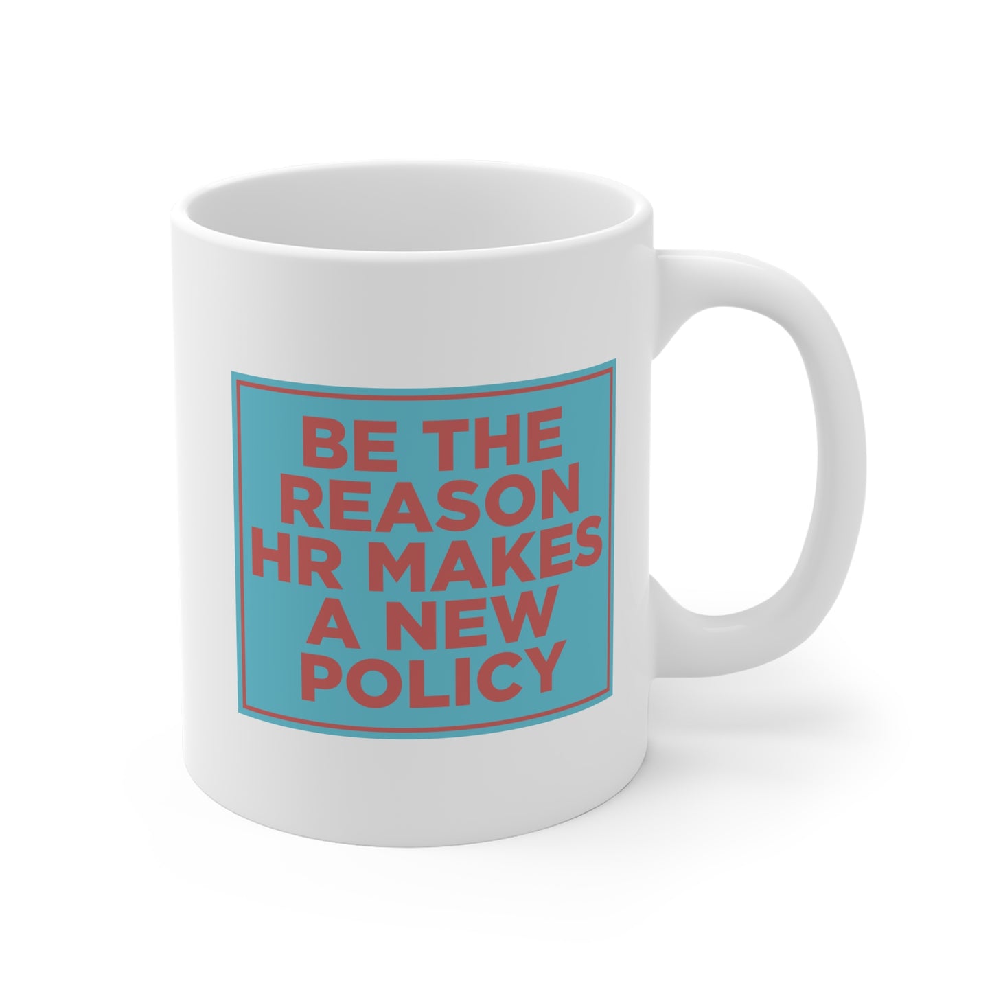 Be the Reason HR Makes a New Policy Mug