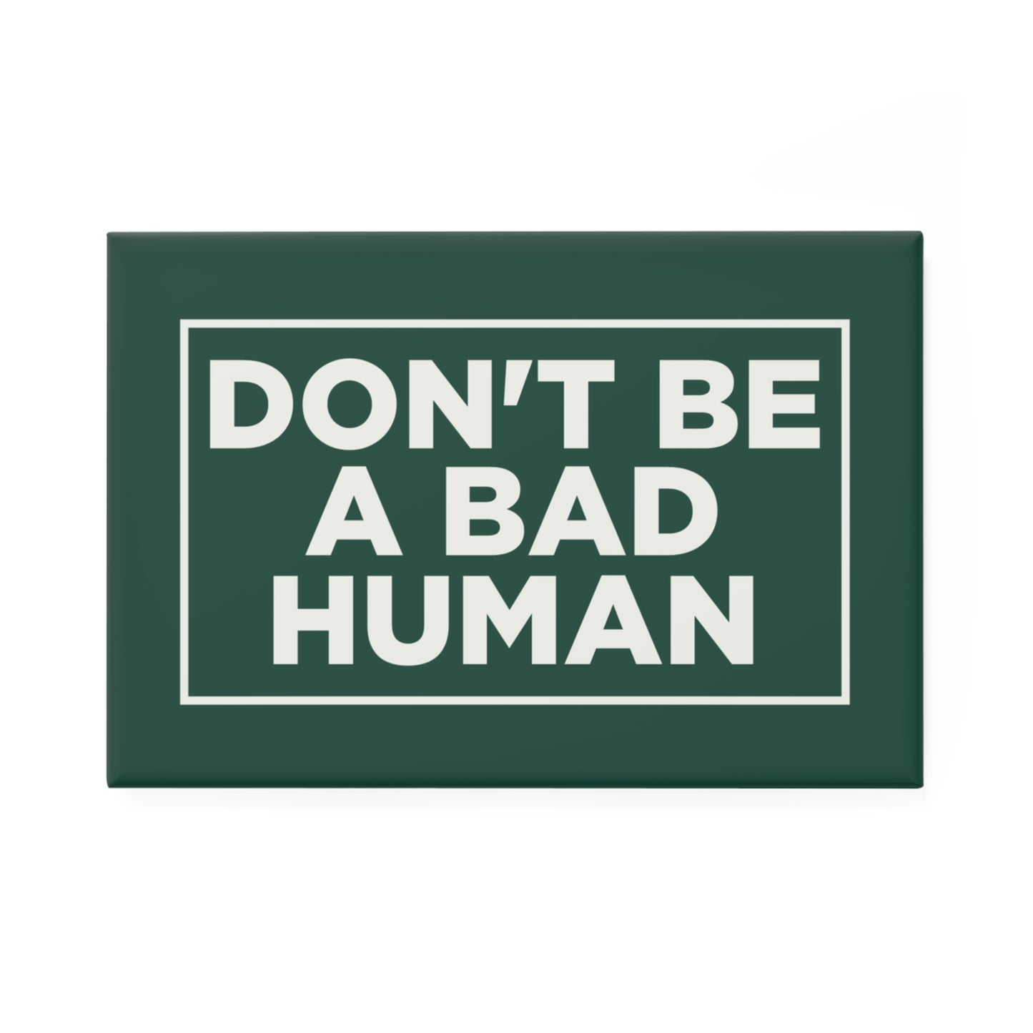 Don't Be a Bad Human Magnet