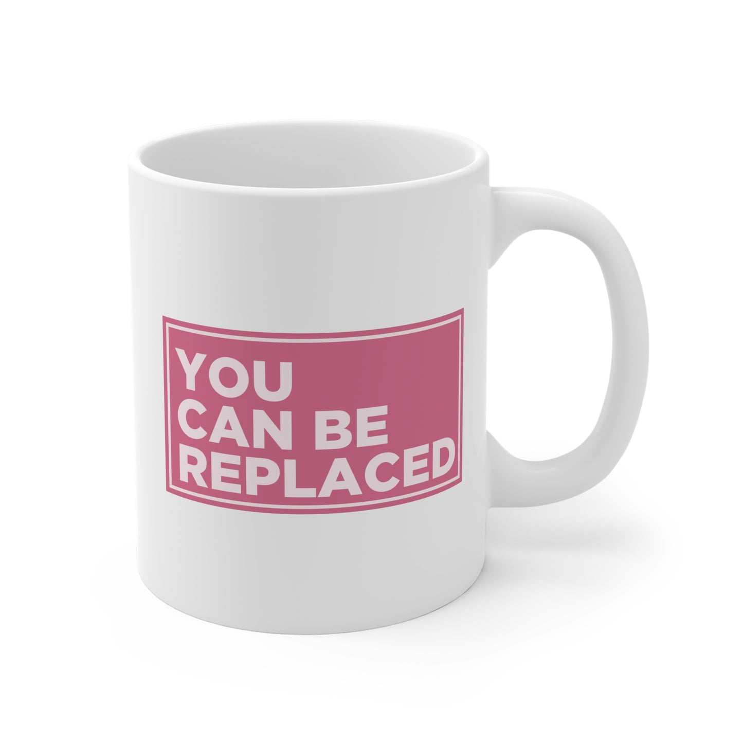You Can Be Replaced Mug