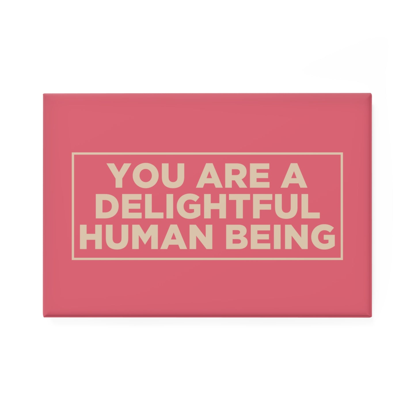 You Are A Delightful Human Being Magnet
