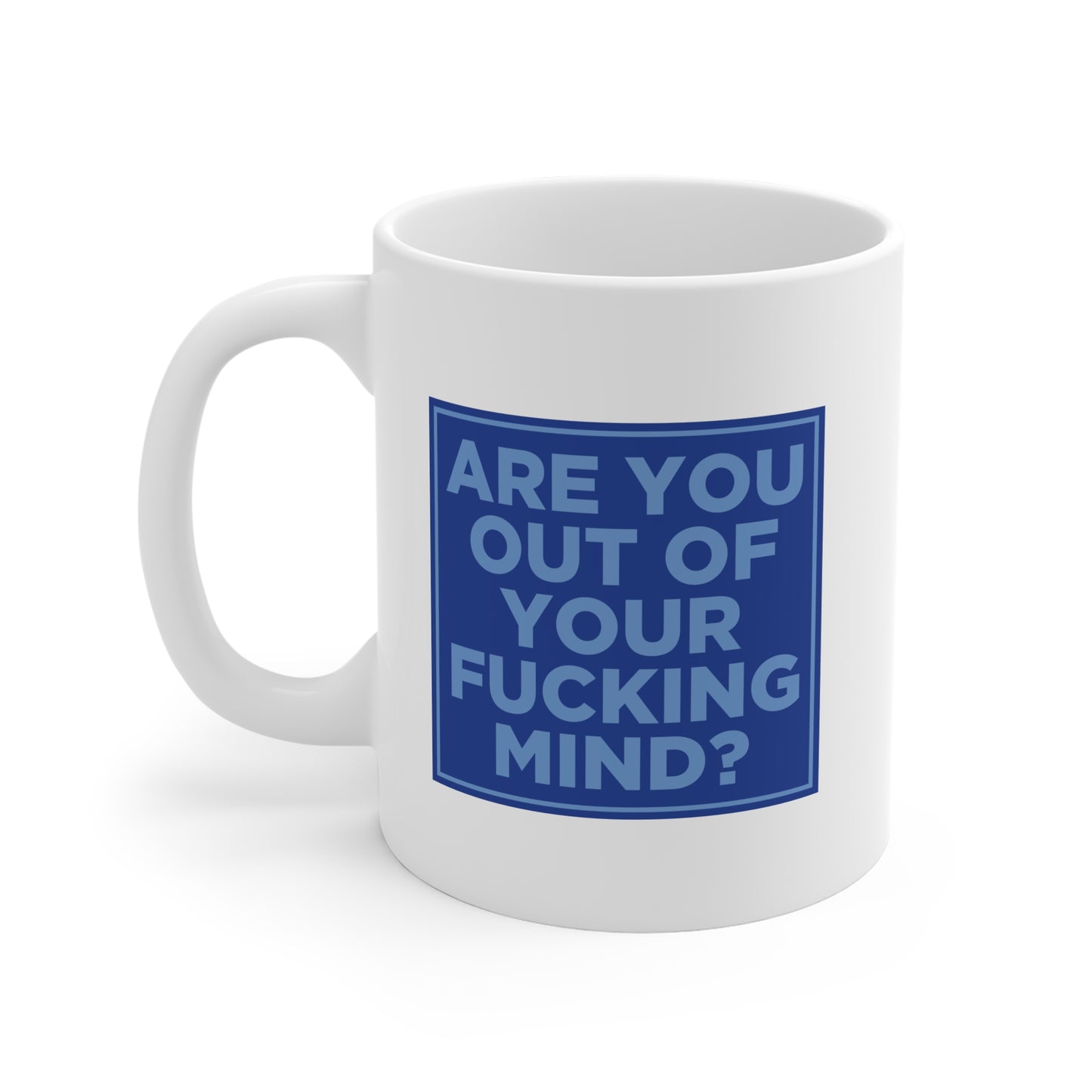 Are You Out of Your Fucking Mind? Mug Uncensored