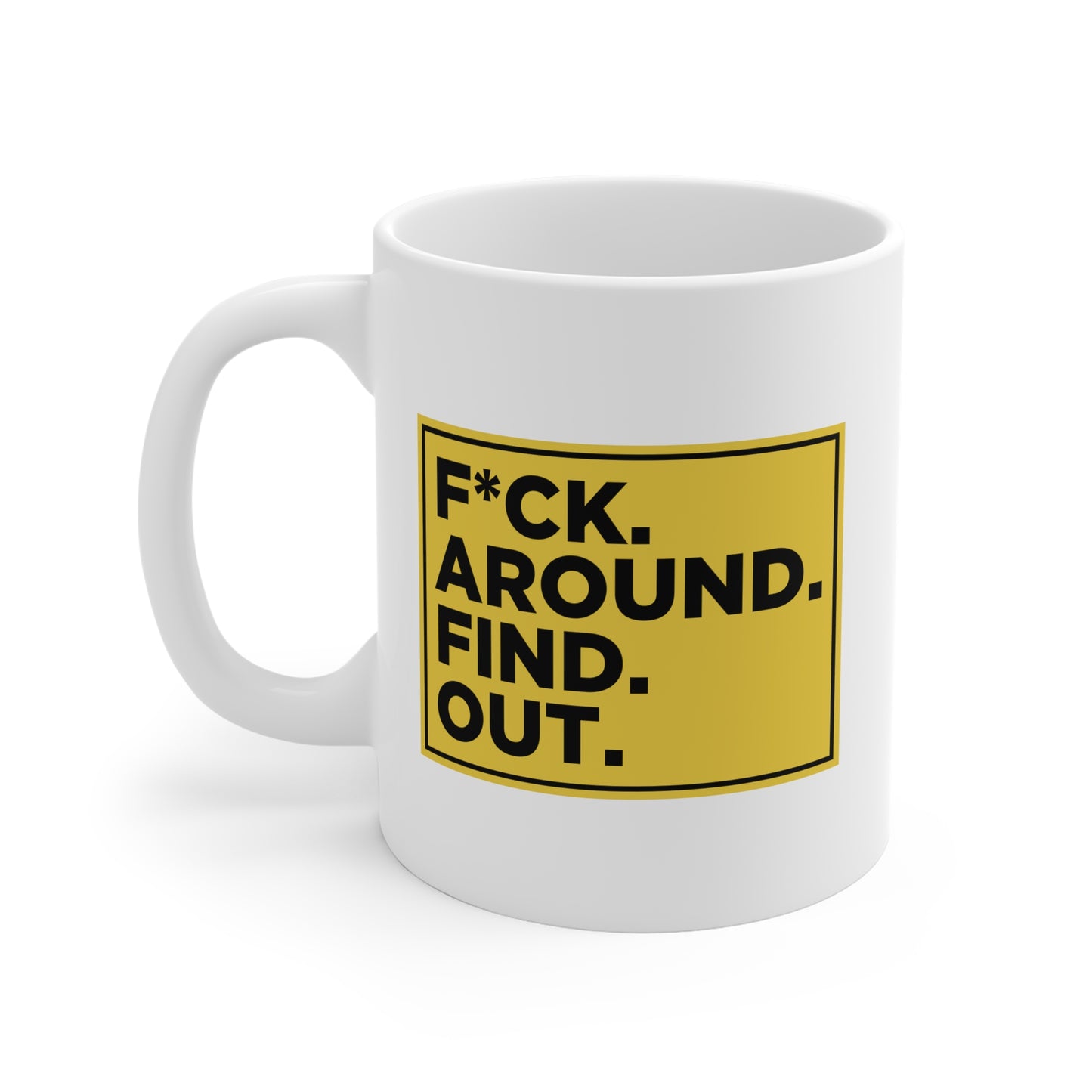 F*CK. AROUND. FIND. OUT. Mug