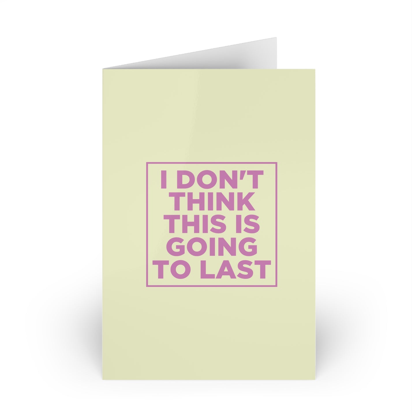 I Don't Think This is Going to Last Card