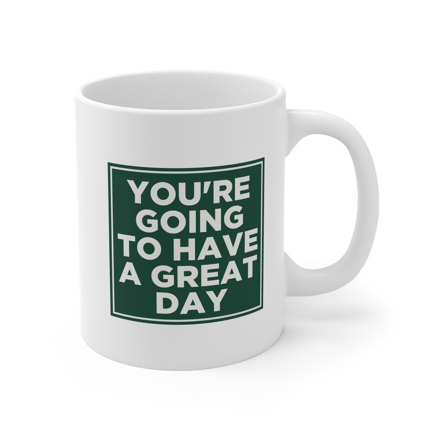 You're Going to Have a Great Day Mug