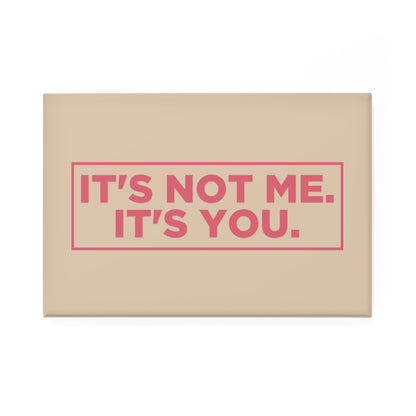 It's Not Me. It's You. Magnet