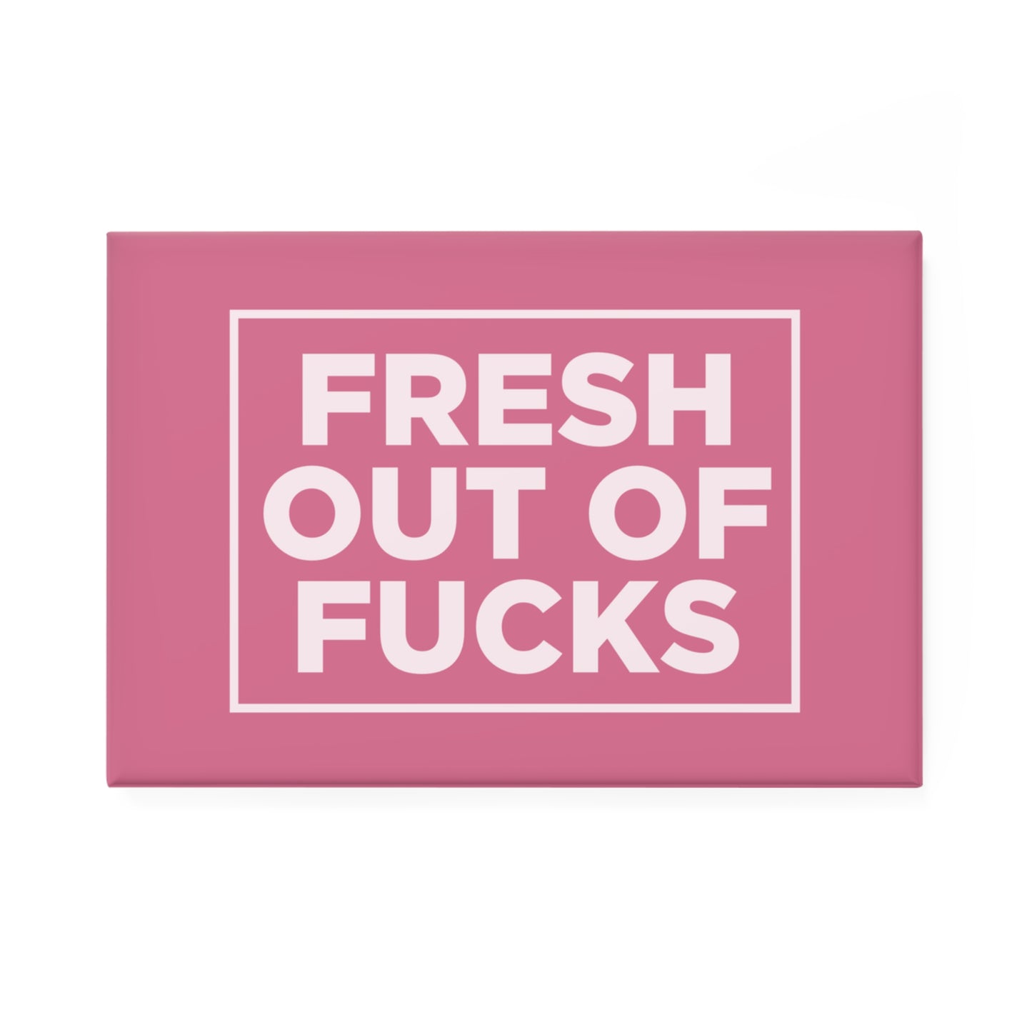 Fresh Out of F*cks Magnet Uncensored