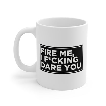 Fire Me, I F*cking Dare You Mug