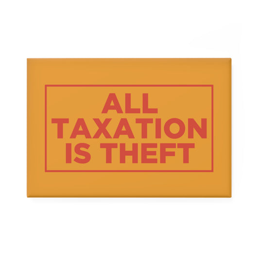 All Taxation Is Theft Magnet