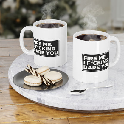 Fire Me, I F*cking Dare You Mug