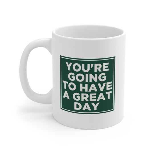 You're Going to Have a Great Day Mug