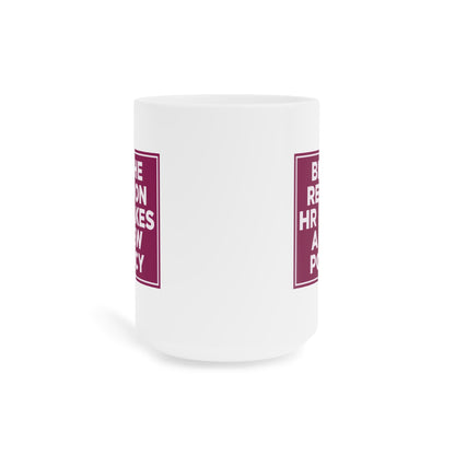 Be the Reason HR Makes a New Policy Mug