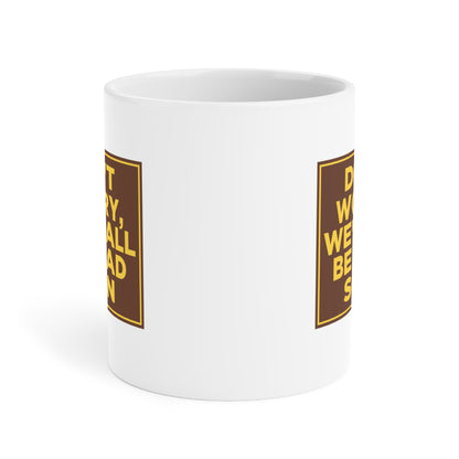 Don't Worry We'll All Be Dead Soon Mug