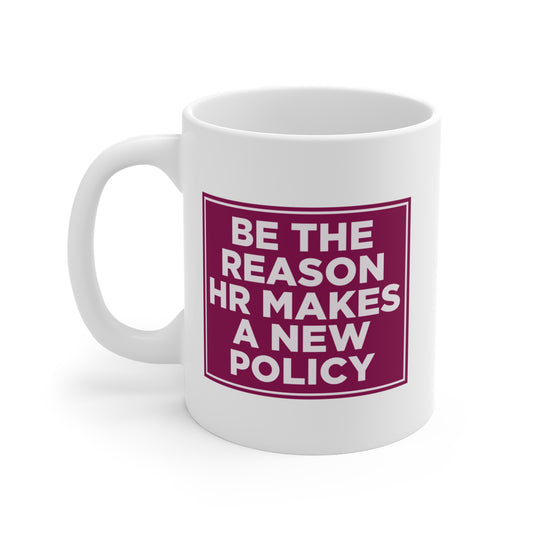 Be the Reason HR Makes a New Policy Mug