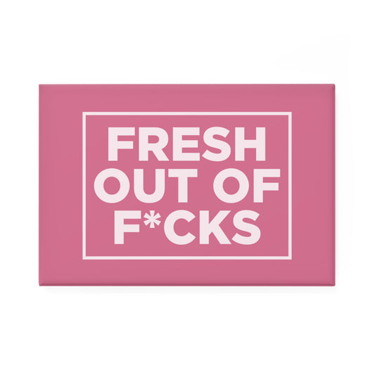Fresh Out of F*cks Magnet