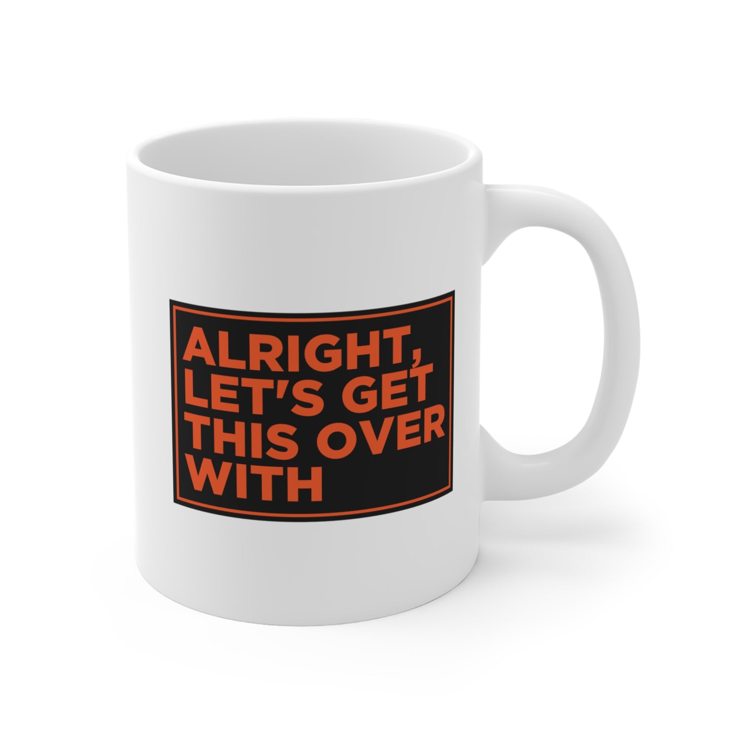Alright Let's Get This Over With Mug
