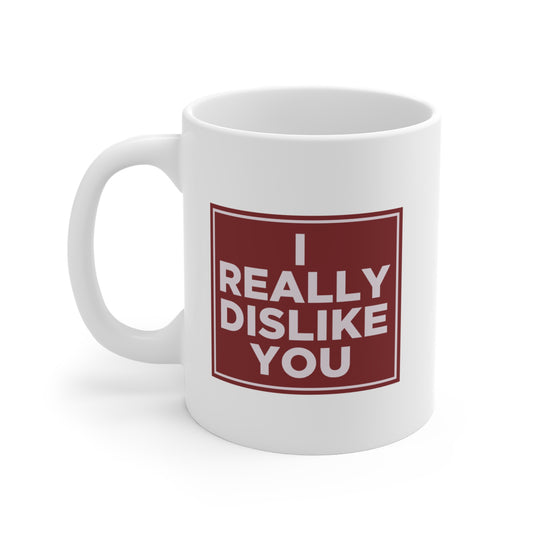 I Really Dislike You Mug