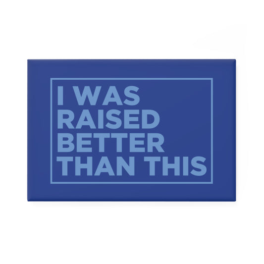 Raised Better Than This Magnet