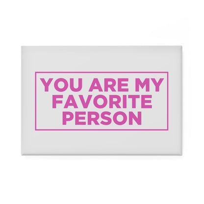 You Are My Favorite Person Magnet