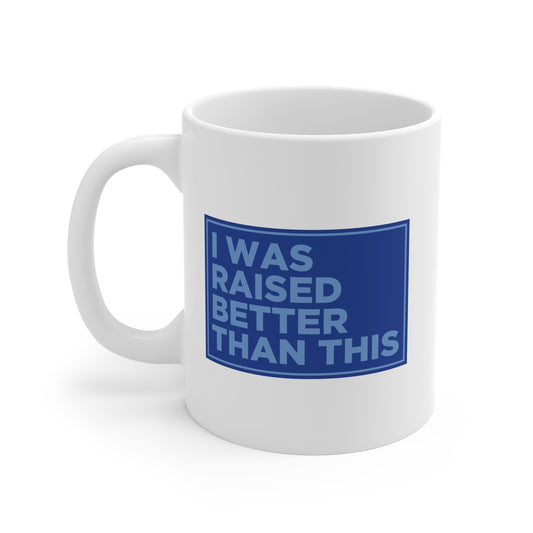 Raised Better Than This Mug