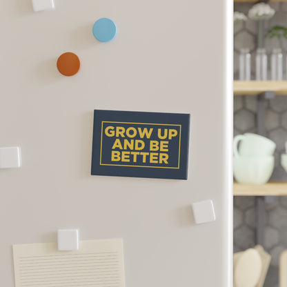 Grow Up and Be Better - Magnet