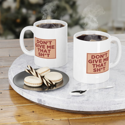 Don't Give Me That Shit Mug