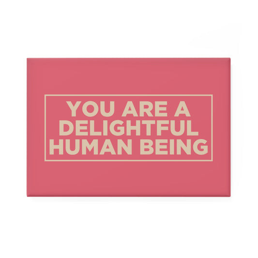 You Are A Delightful Human Being Magnet
