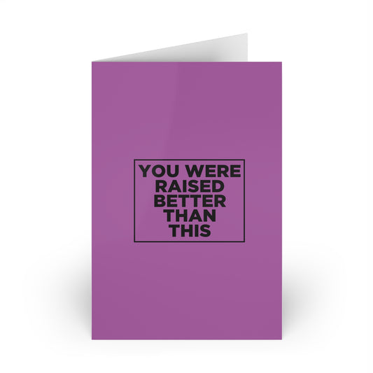 You Were Raised Better Than This Card