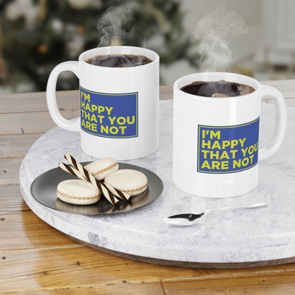 I'm Happy That You Are Not Mug
