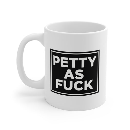 Petty As F*ck Mug Uncensored