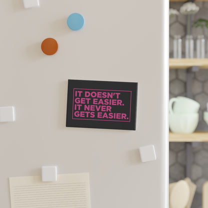 It Doesn't Get Easier Magnet