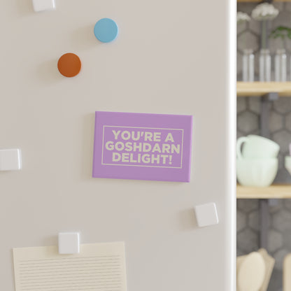 You're a Goshdarn Delight! Magnet