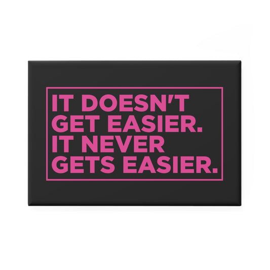 It Doesn't Get Easier Magnet